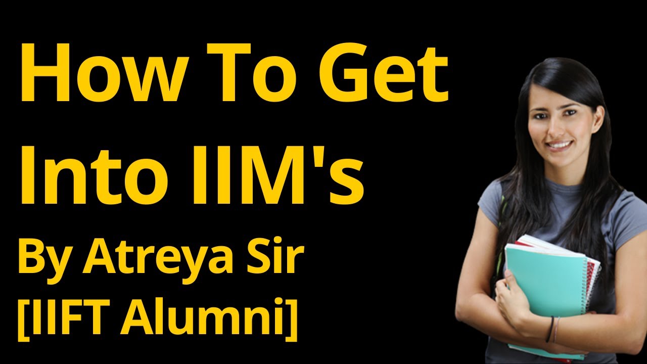 How To Get Into Top B-Schools In India By Atreya Sir [IIFT Alumni]