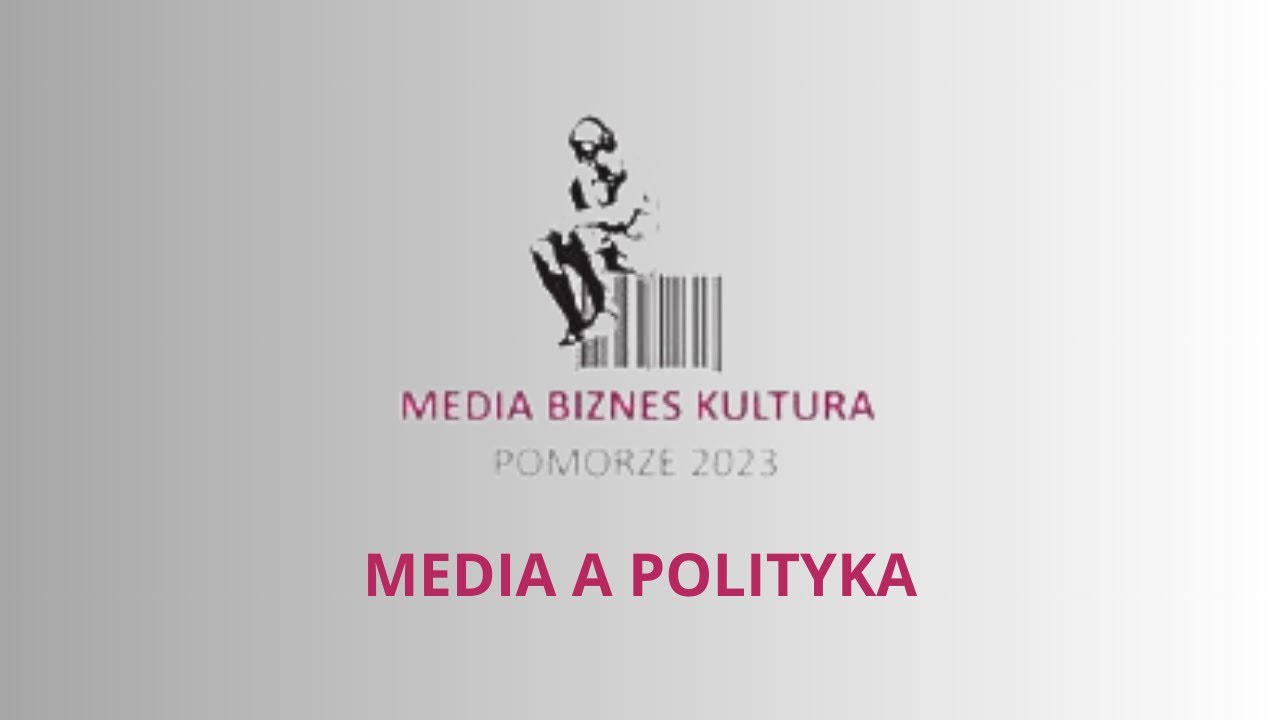 MEDIA A POLITYKA | Konferencja Media-Biznes-Kultura 2023