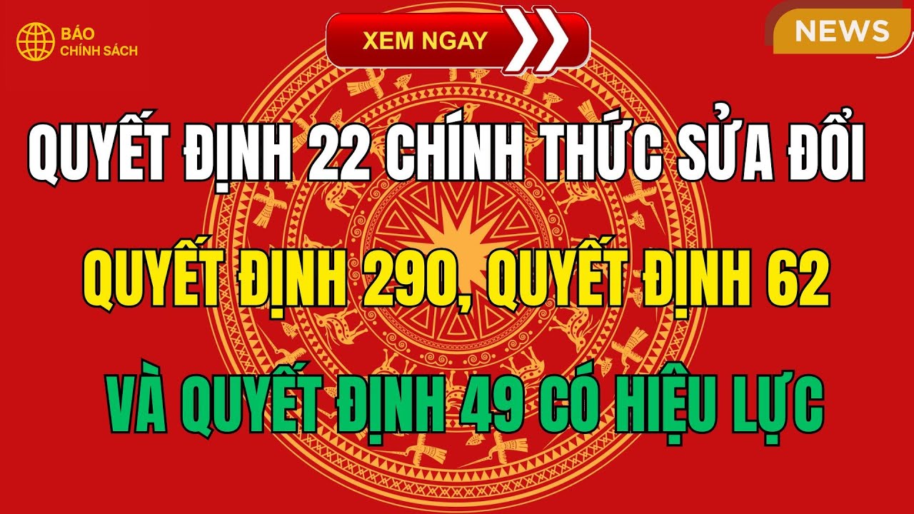 Quyết định 22 chính thức sửa đổi Quyết định 290, 62 và 49 có hiệu lực