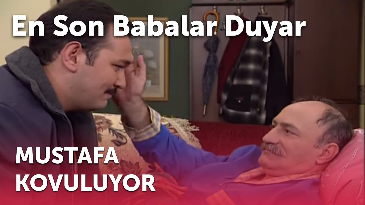 En Son Babalar Duyar - Mustafa Kovuluyor
