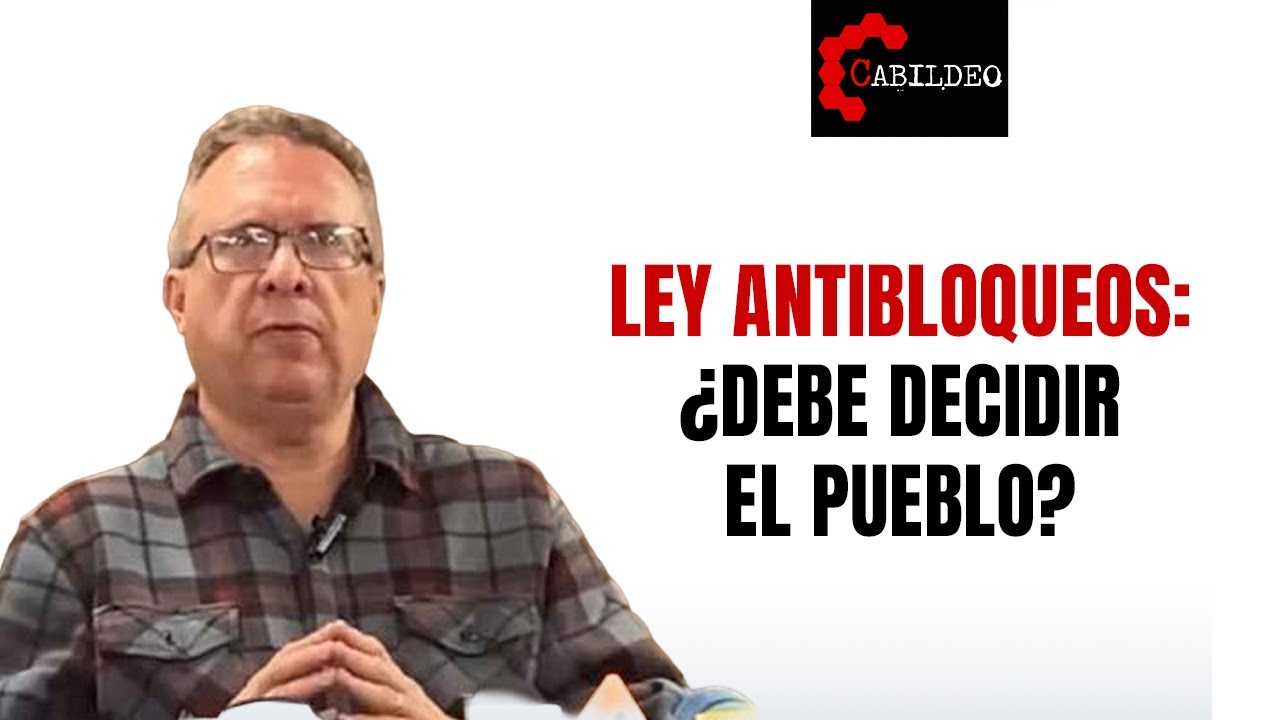 Ley Antibloqueos: ¿debe decidir el pueblo?| #CabildeoDigital