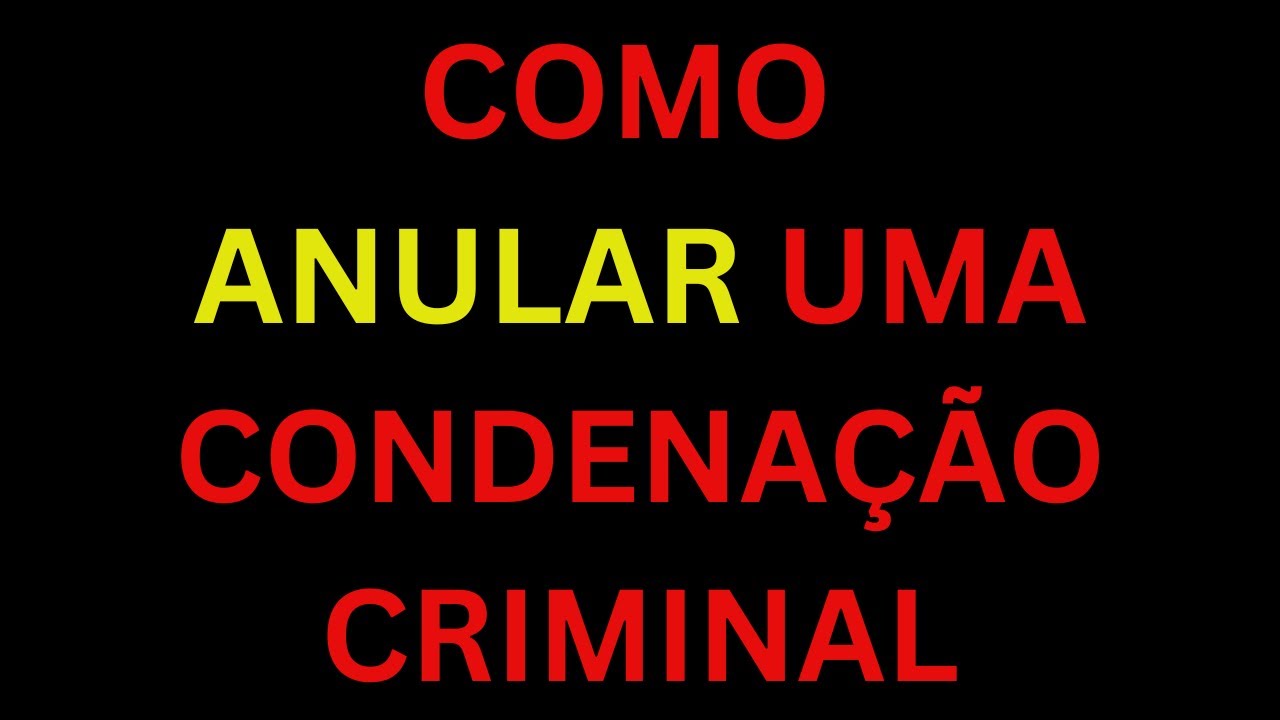 Como ANULAR uma CONDENAÇÃO CRIMINAL? WhatsApp atualizado na descrição do vídeo