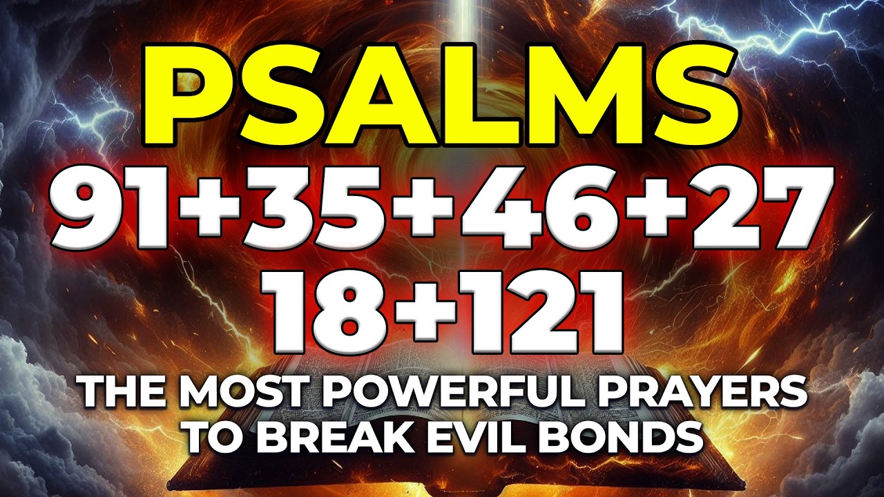 PSALMS 91, 35, 46, 27, 18, 121 | The Most Powerful Prayers To Break Evil Bonds