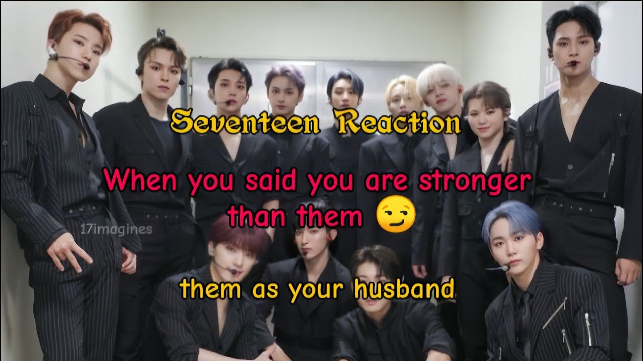 pov: When you said you are stronger than them || seventeen imagines