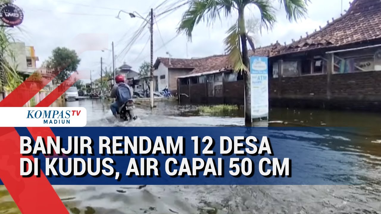 12 Desa di Kudus Masih Terendam Banjir, Ketinggian Air Capai 50 CM