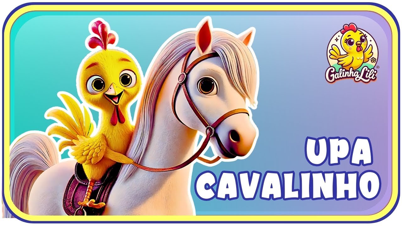 Upa Cavalinho: M&uacute;sica Infantil e Divers&atilde;o no Campo | Galinha Lili