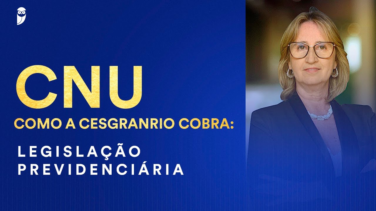CNU - Como a Cesgranrio cobra: Legislação Previdenciária - Prof. Adriana Menezes