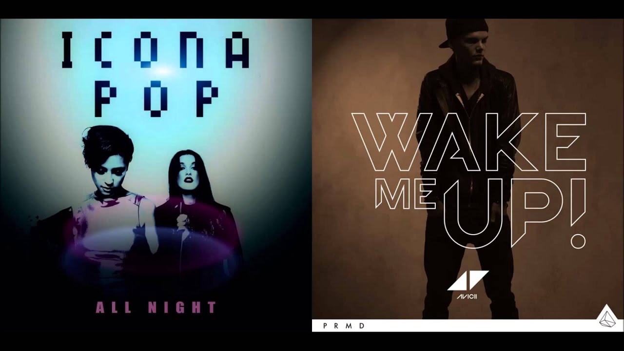 Icona Pop vs. Avicii ft. Aloe Blacc - All Night vs. Wake Me Up (Mashup)