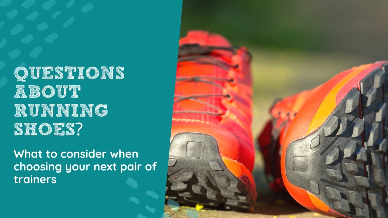 Questions About Running Shoes? What to consider when choosing your next pair of trainers.