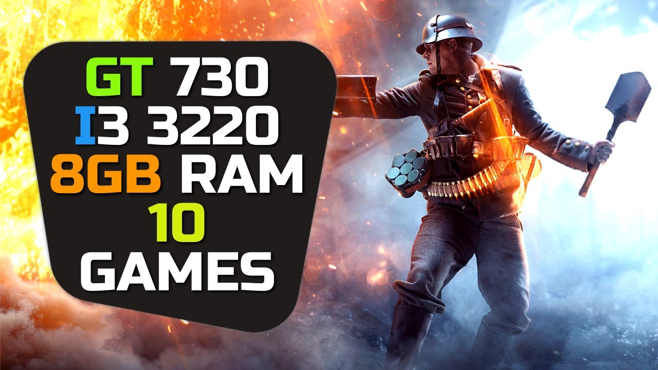 GT 730 + I3 3220 & 8gb Ram - 10 Games Tested