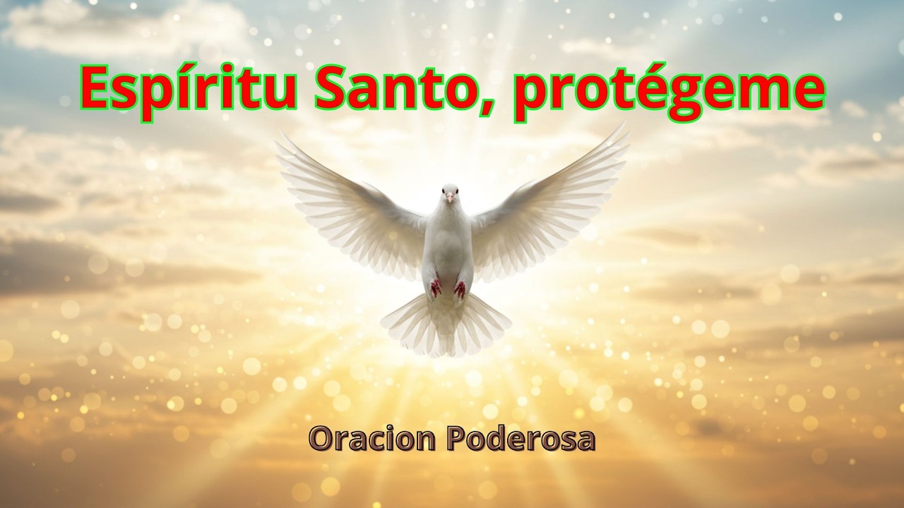 Esp&iacute;ritu Santo, prot&eacute;geme y fortal&eacute;ceme 🙏 Oraci&oacute;n de Protecci&oacute;n y Fuerza Espiritual