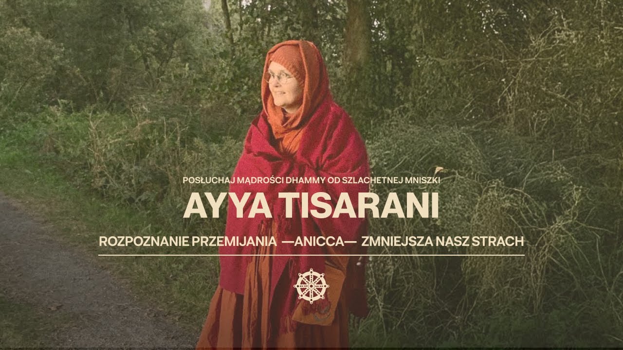 Rozpoznanie przemijania &mdash; Anicca &mdash; zmniejsza nasz strach // Ayya Tisarani_26//10//2025_PL