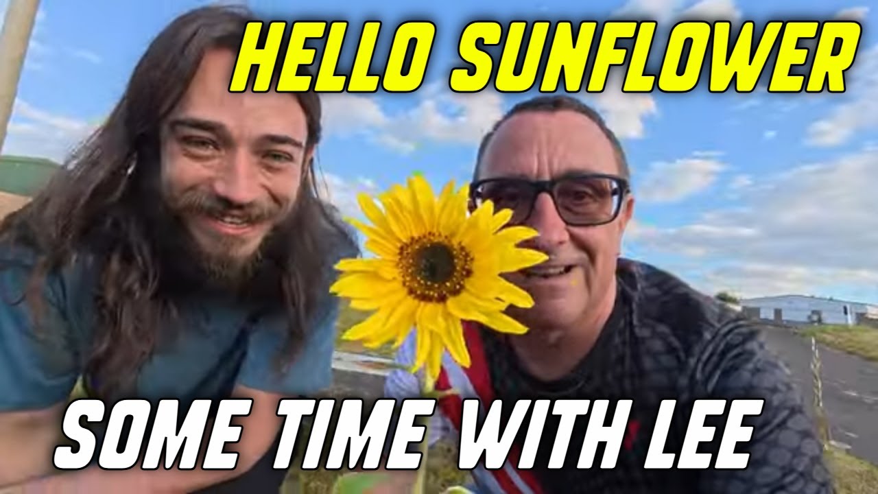 Hello Sunflower and some time with Lee