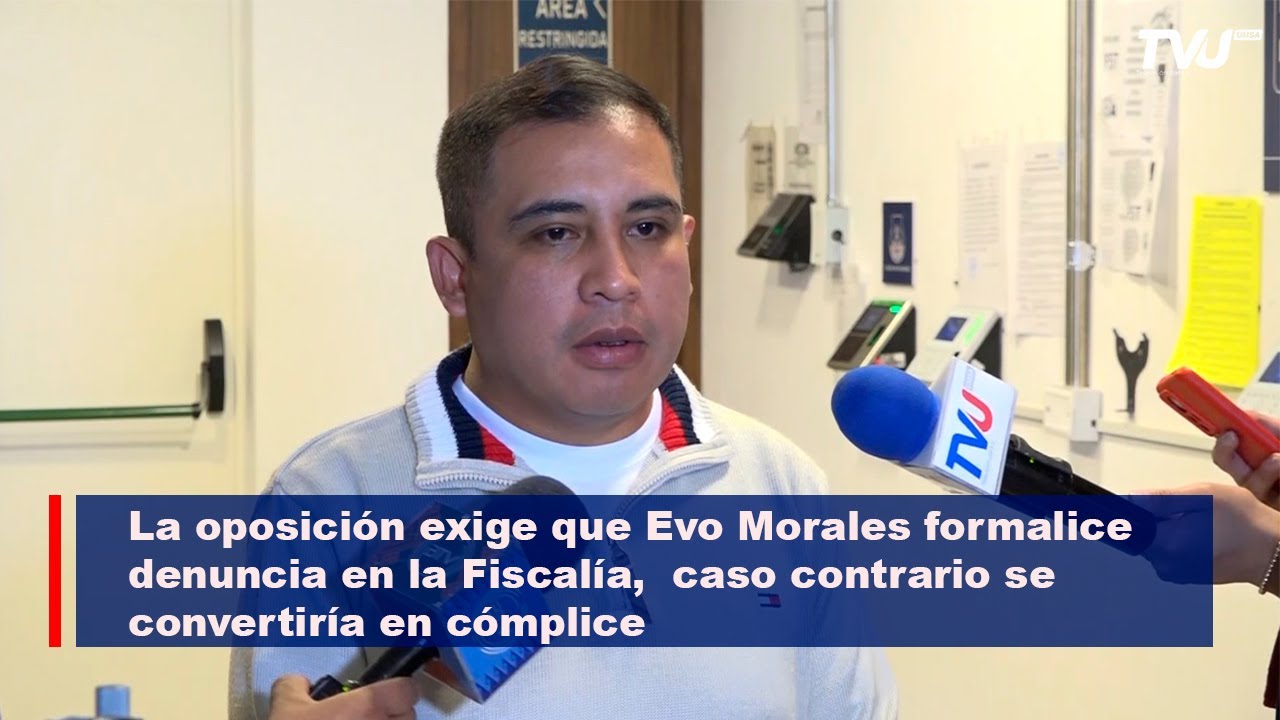 La oposici&oacute;n exige que Evo Morales formalice denuncia en la Fiscal&iacute;a,  caso contrario