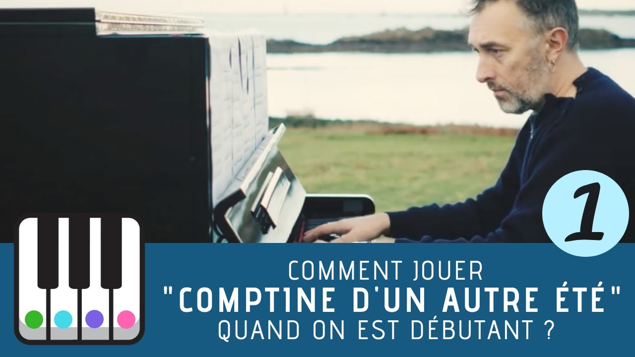 Comment jouer "Comptine d'un autre été" de Yann Tiersen au piano quand est débutant ?