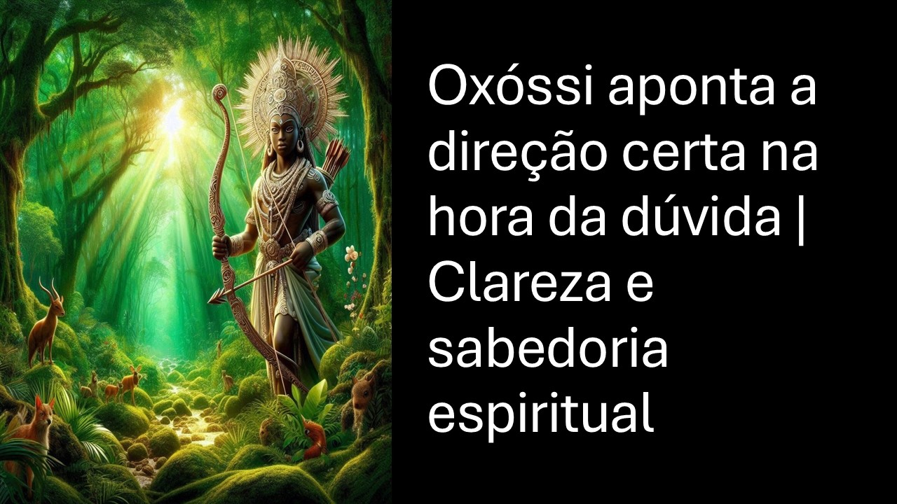 Oxóssi aponta a direção certa na hora da dúvida | Clareza e sabedoria espiritual