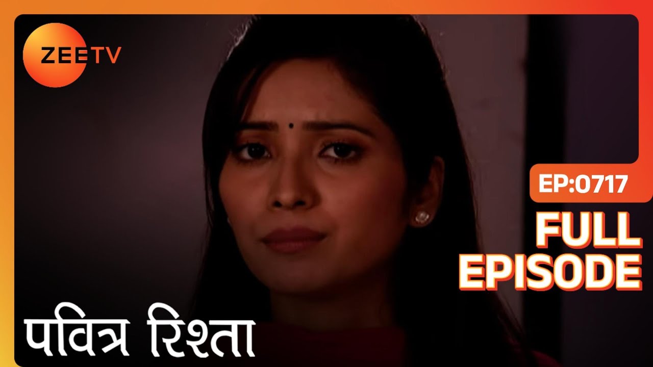 PAVITRA RISHTA - Full Ep - 717 - Archana, Manav, Savita, Sulochana, Arjun, Purvi - Zee TV