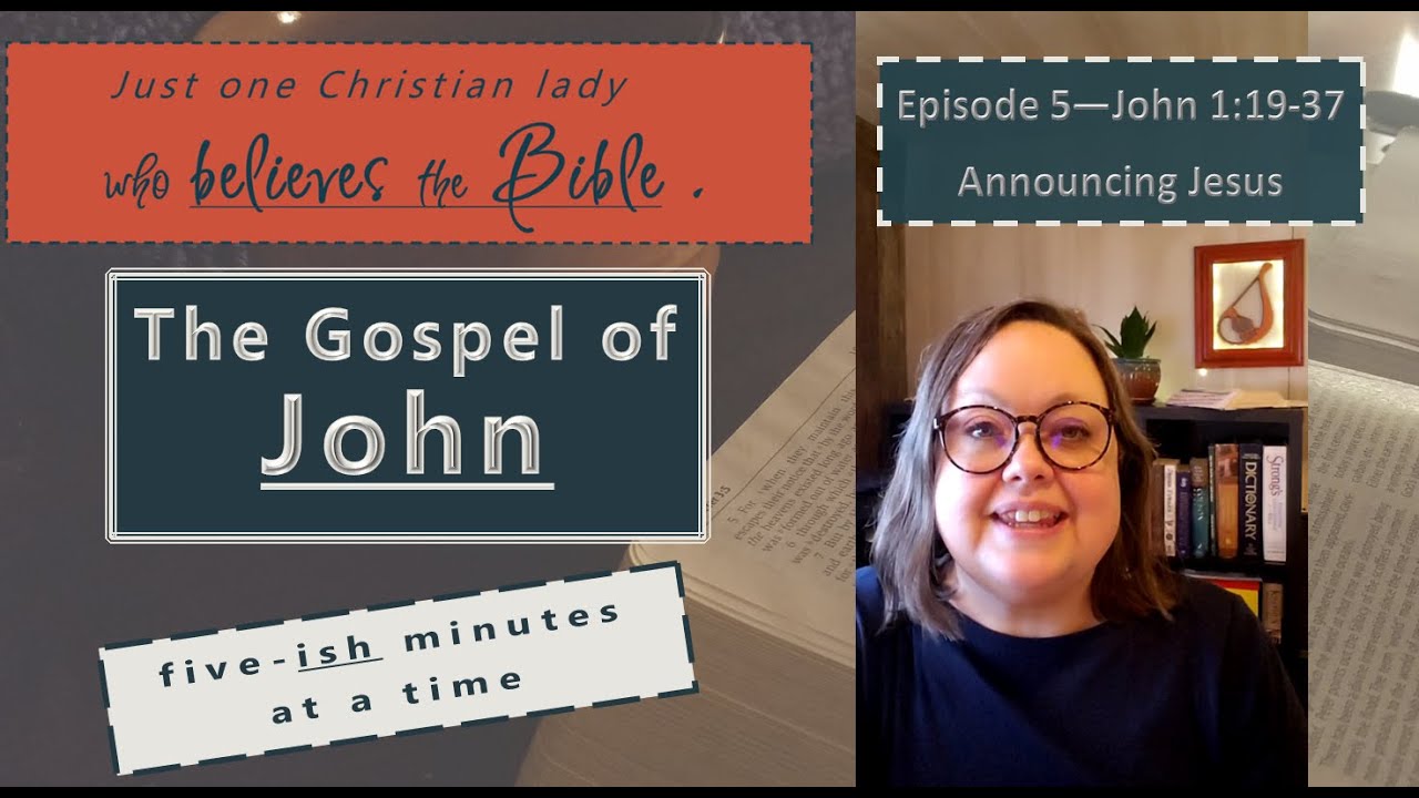 The Gospel of John - Five-ish Minutes at a Time, Episode 5, Announcing Jesus, John 1:19-37