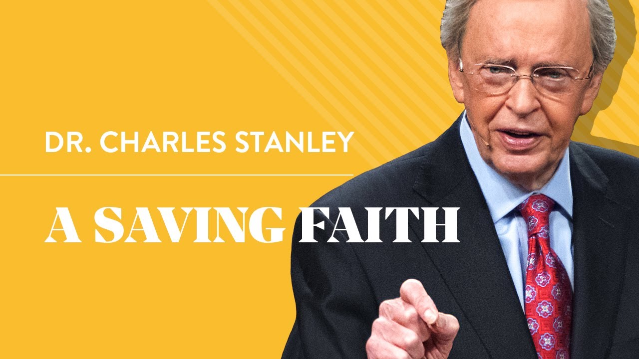 A Saving Faith – Dr. Charles Stanley
