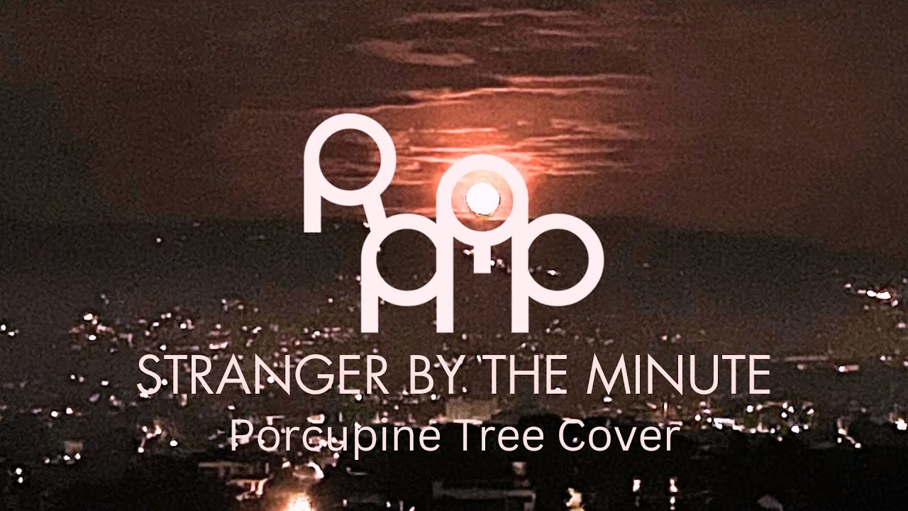 RAMP - Stranger By The Minute (Porcupine Tree Cover)
