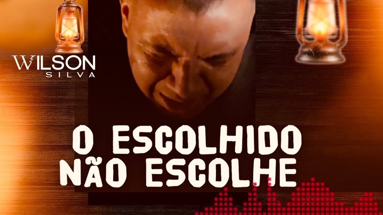 Wilson Silva - O ESCOLHIDO N&Atilde;O ESCOLHE ( V&iacute;deo)
