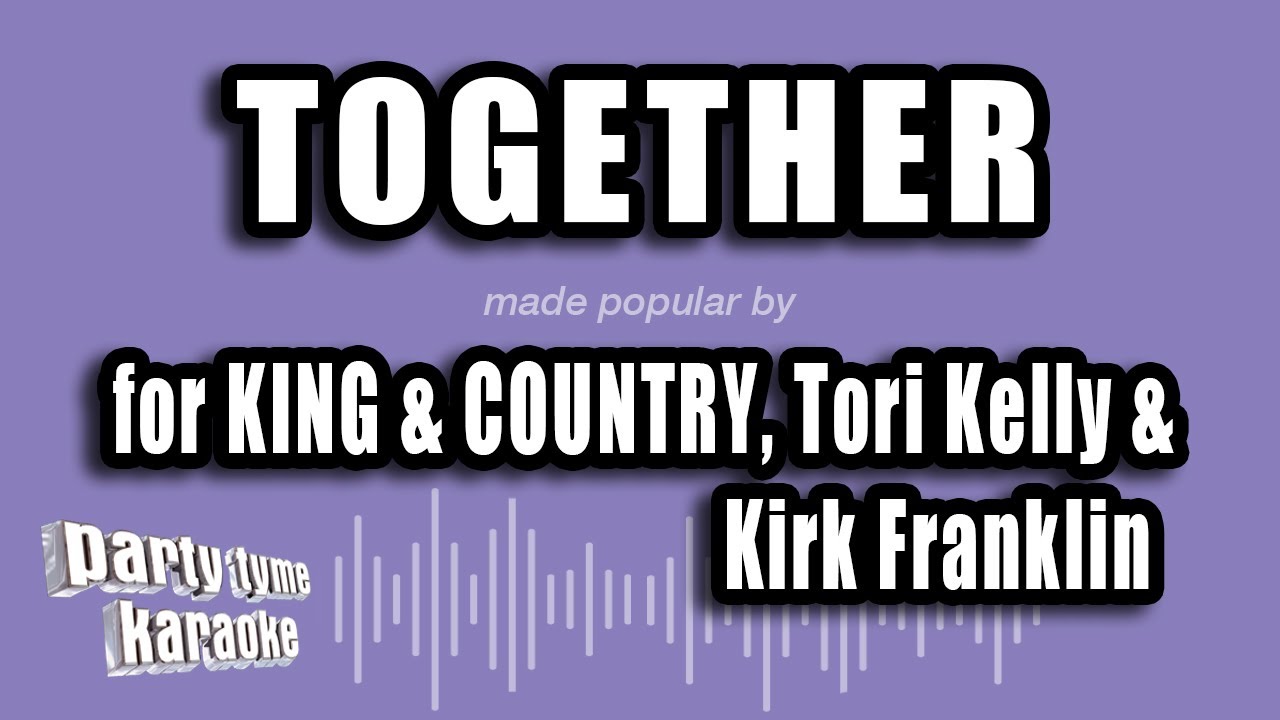 for KING & COUNTRY, Tori Kelly & Kirk Franklin - Together (Karaoke Version)