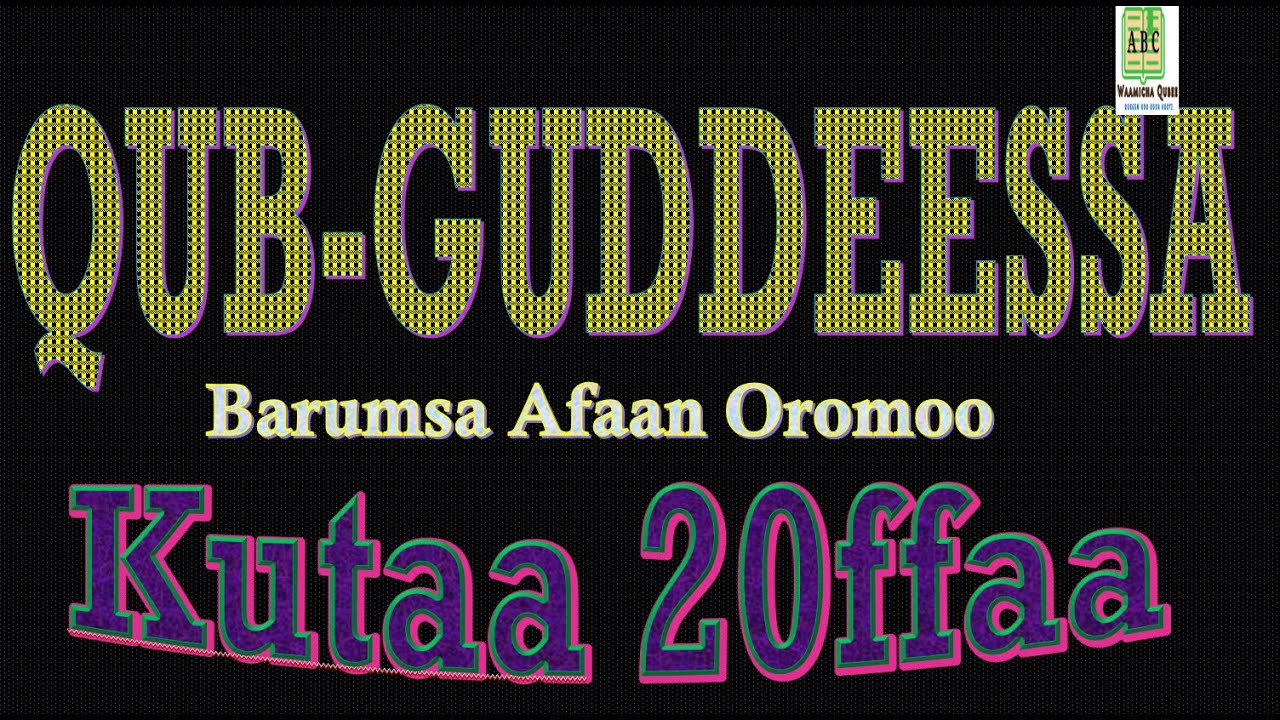 QUB-GUDDEESSA: Barumsa Afaan Oromoo  KUTAA 20ffaa