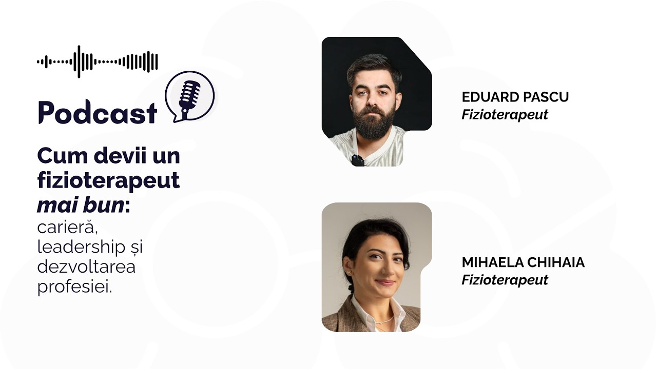 Podcast - Mihaela Chihaia - Lider în fizioterapie - de la clinică la dezvoltarea profesiei.