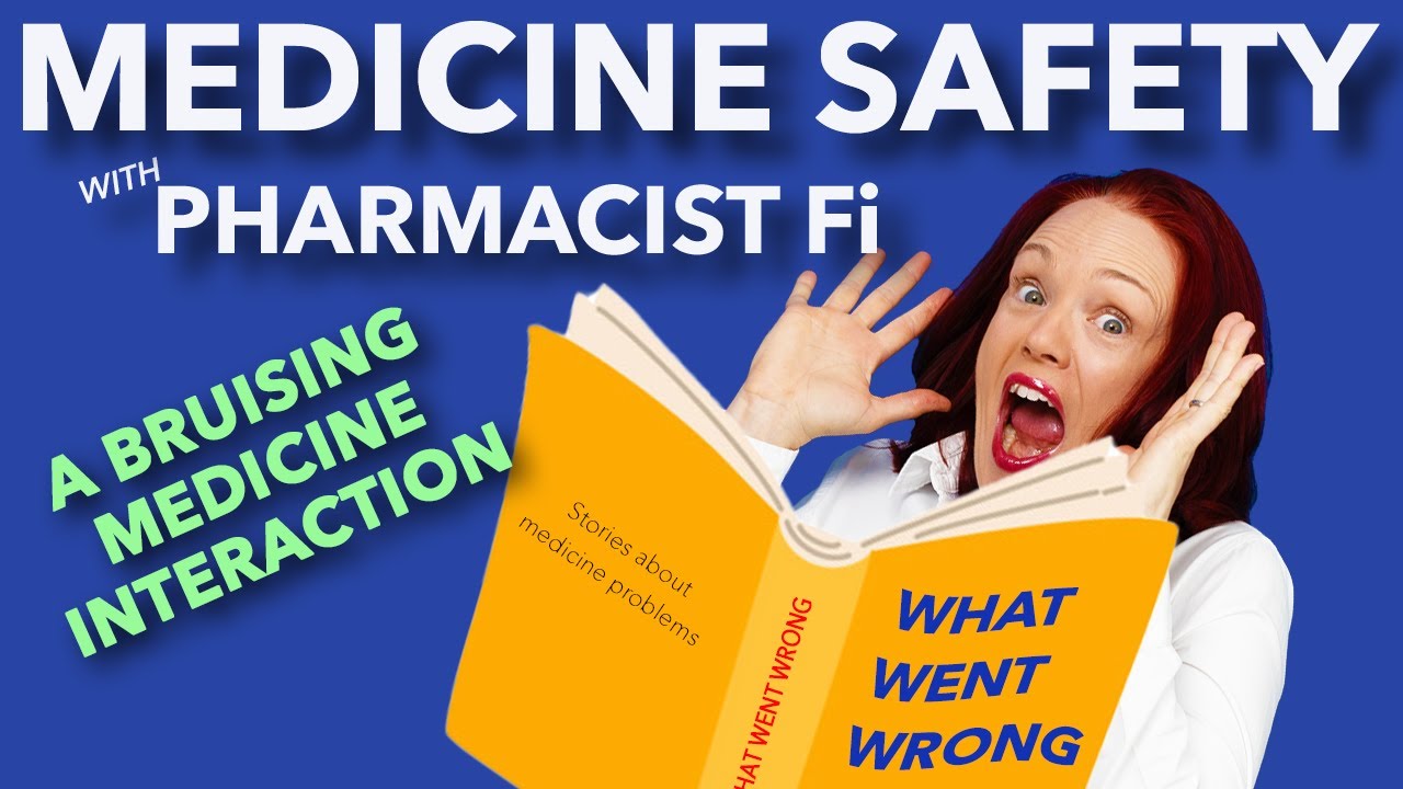 A Bruising Interaction - WHAT WENT WRONG - Medicine Safety Stories - PHARMACIST Fi