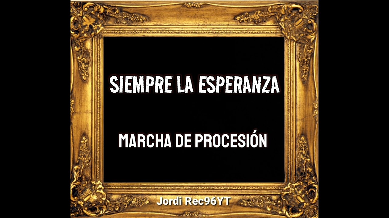 Siempre la Esperanza (Marcha de Procesi&oacute;n