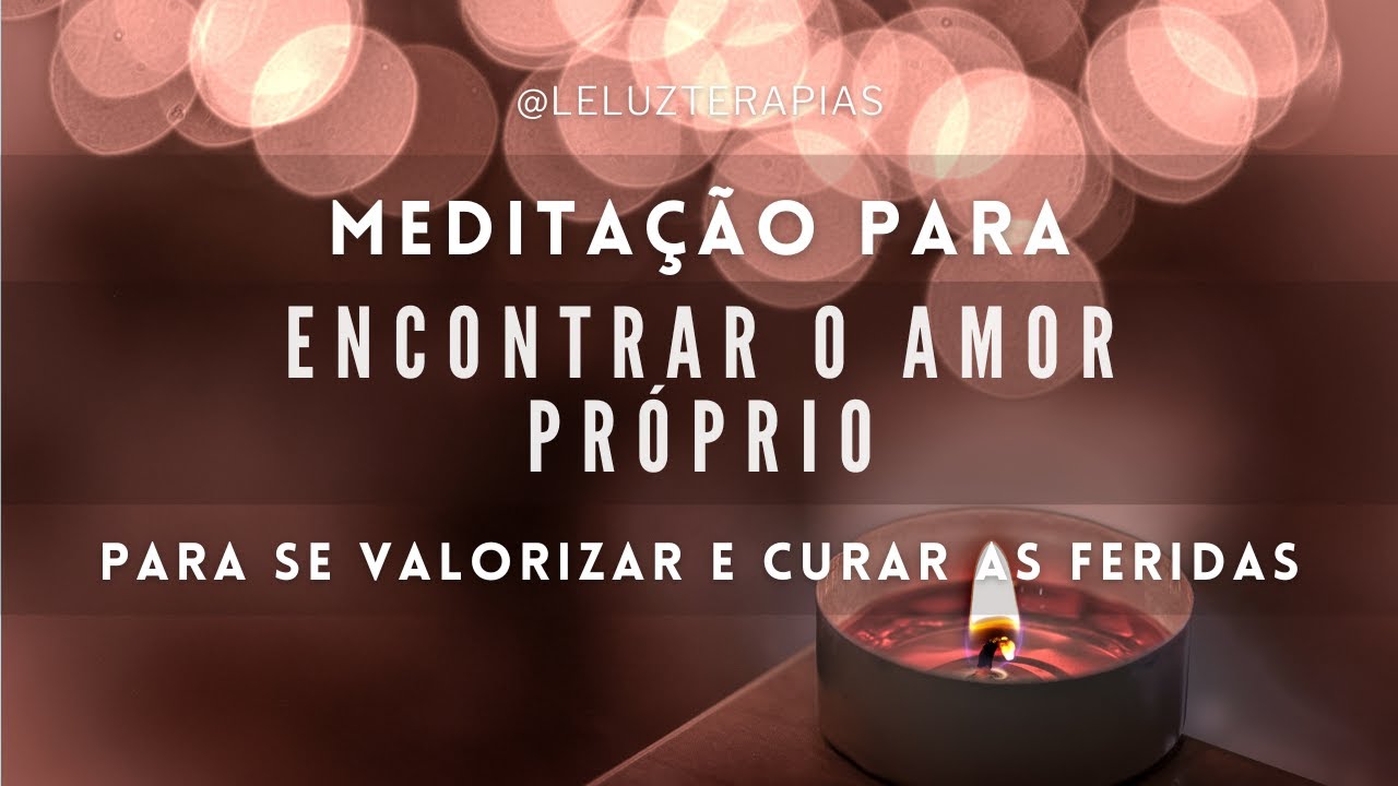 Meditação para ENCONTRAR O AMOR PRÓPRIO | Para se VALORIZAR e CURAR as FERIDAS