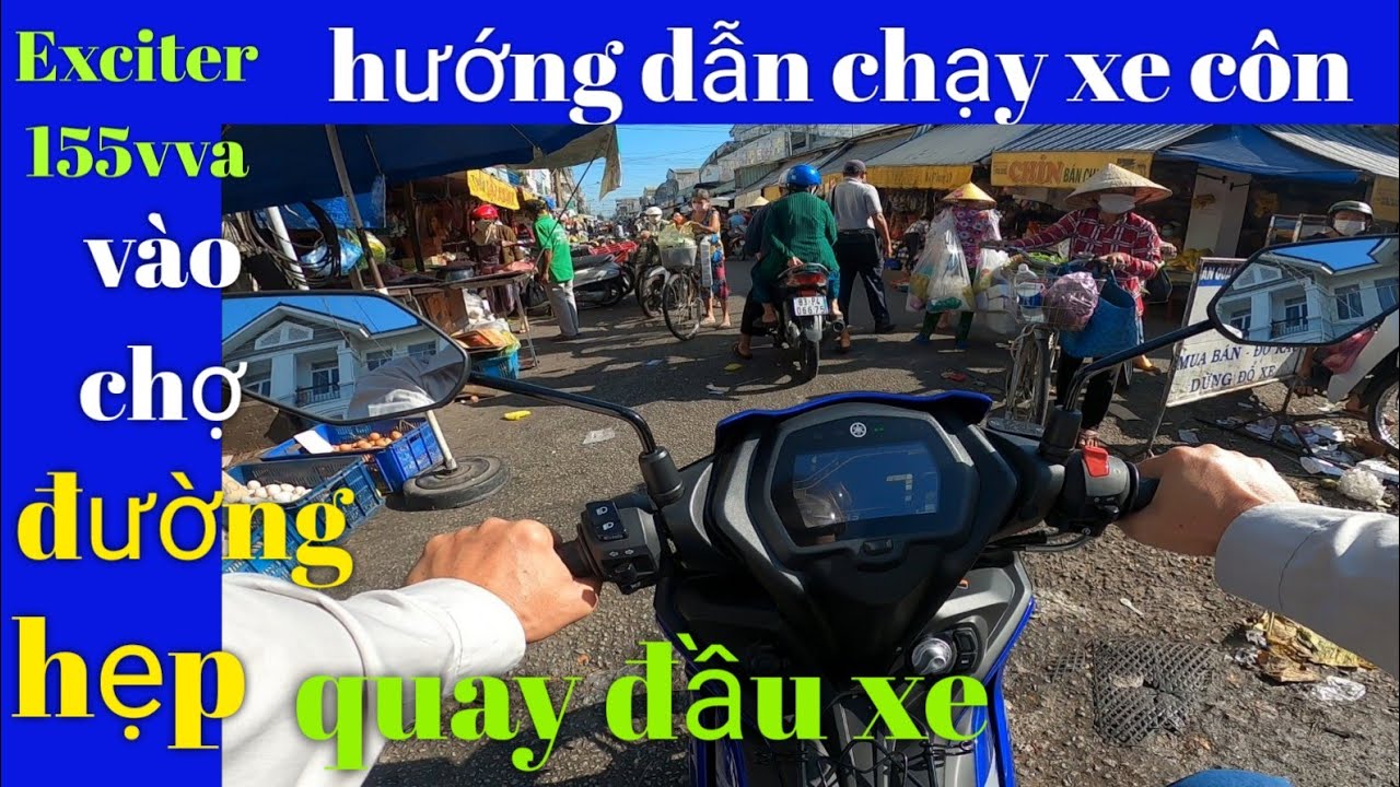 Hướng dẫn chạy Exciter 155vva  vào chợ đông,kẹt xe,hẹp,quay đầu xe cho người mới.