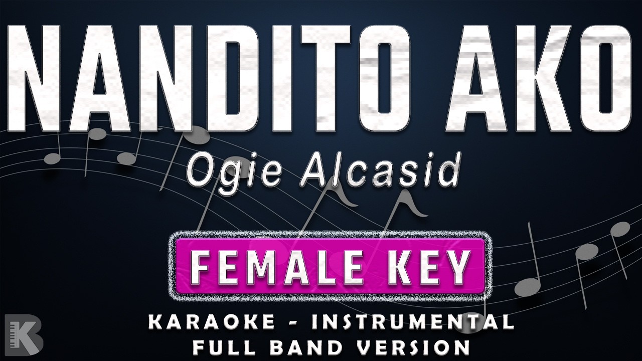 NANDITO AKO - FEMALE KEY - FULL BAND KARAOKE - INSTRUMENTAL - OGIE ALCASID