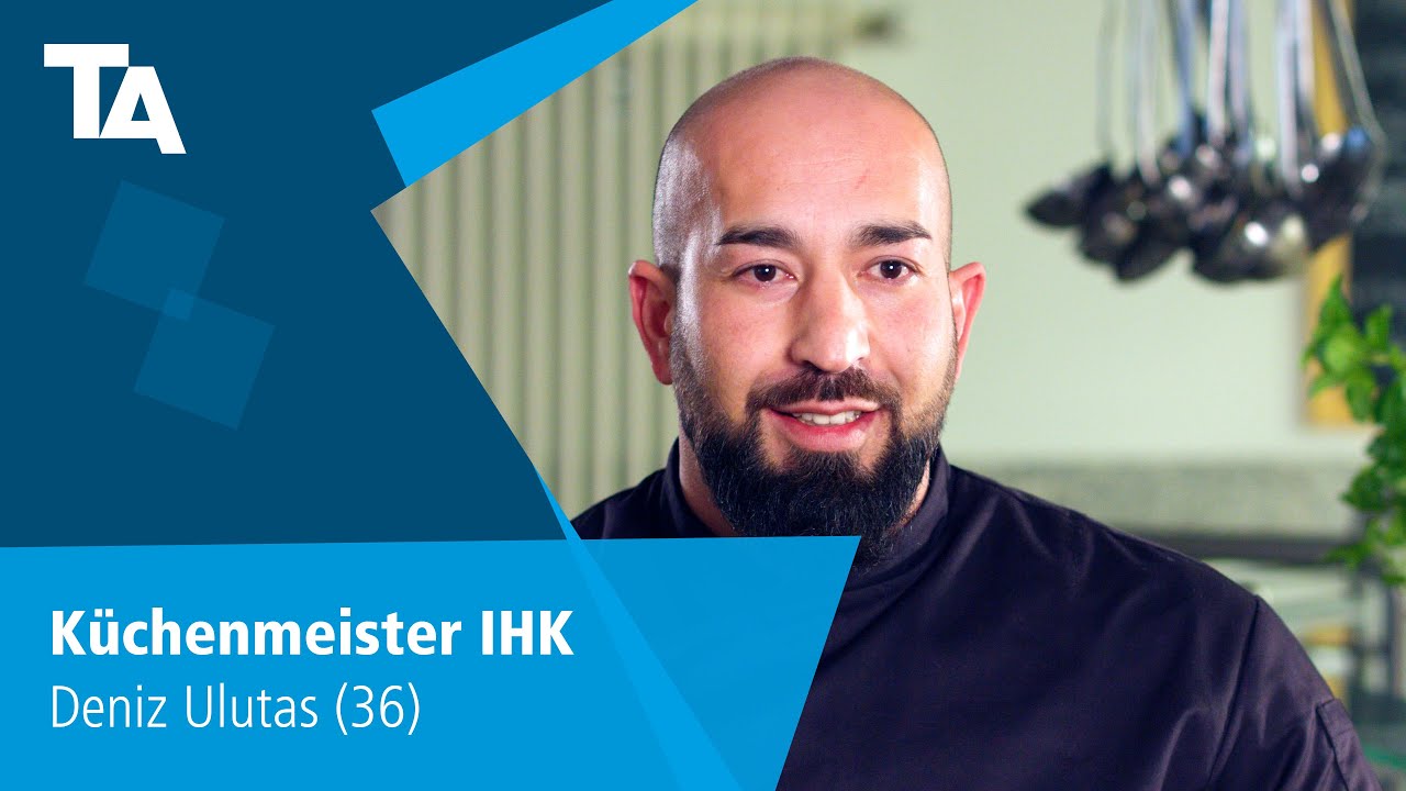 Küchenmeister IHK - Deniz Ulutas (36) - Erfahrungsbericht