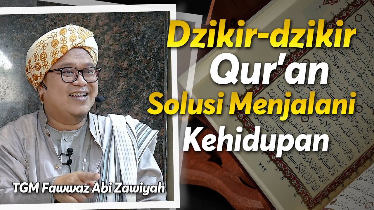 Dzikir-dzikir Quran Solusi Menjalani Kehidupan | TGM Fawwaz Abi Zawiyah