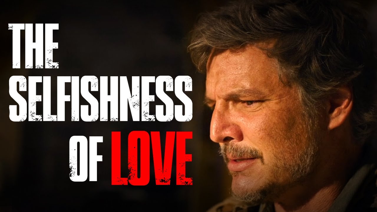 The Selfishness of Love and The Last of Us