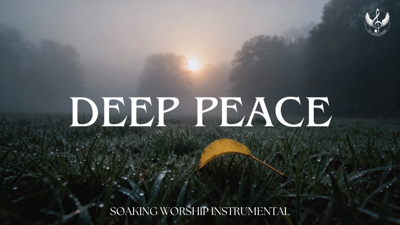 Deep Peace - Soaking Worship Instrumental | Prayer and Devotional