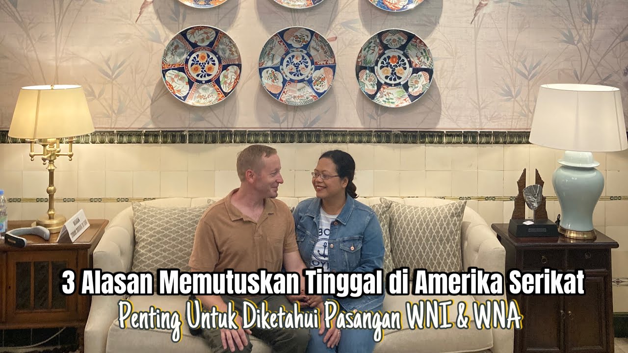 3 ALASAN MEMUTUSKAN TINGGAL DI AMERIKA — PENTING UNTUK DIKETAHUI PASANGAN KAWIN CAMPUR WNI & WNA