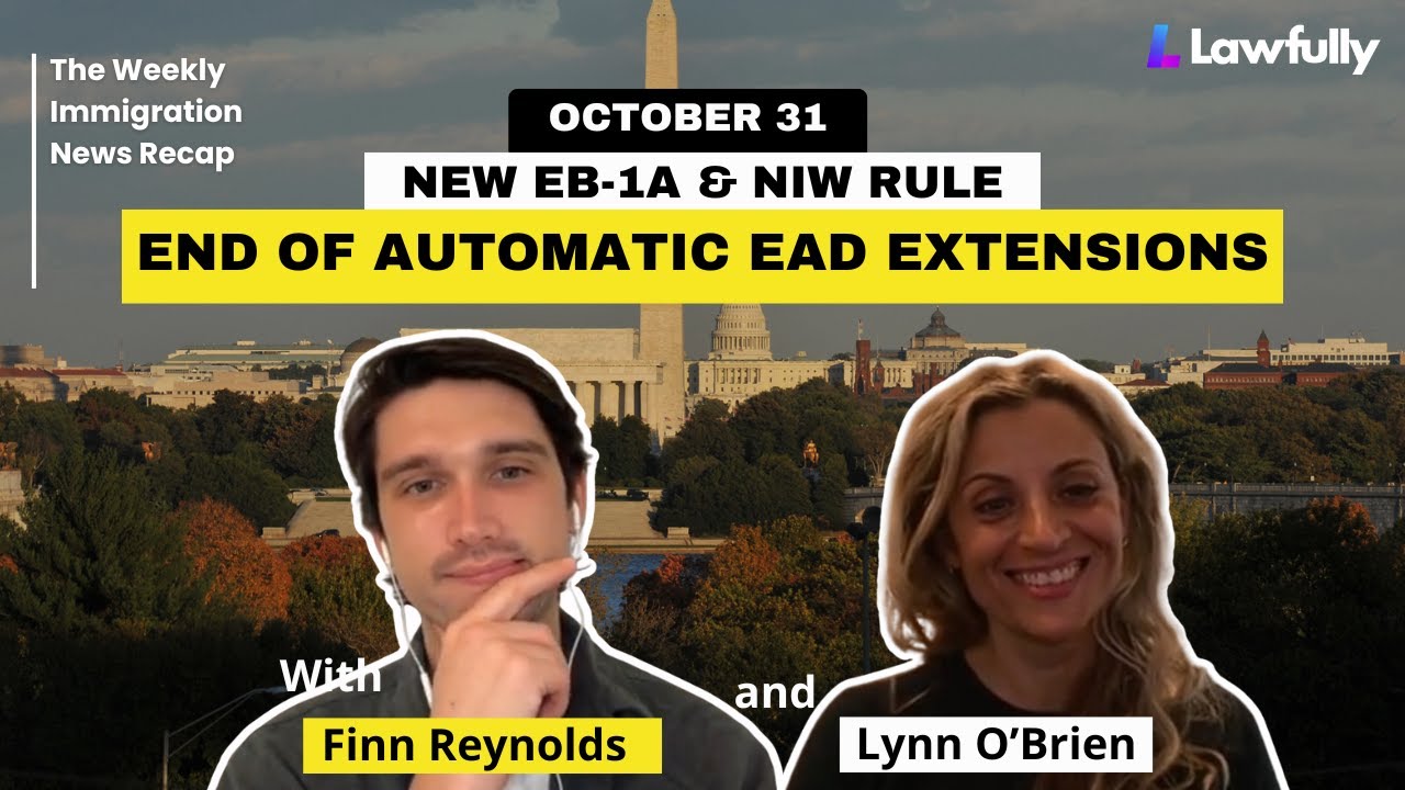 End of Automatic EAD Extensions, New EB-1A and NIW Rule & more | Immigration News Recap 10/31/25