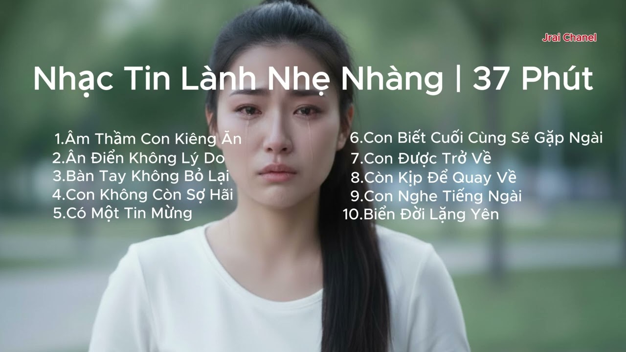 Nhạc Tin Lành Nhẹ Nhàng | 37 Phút | Jrai Chanel