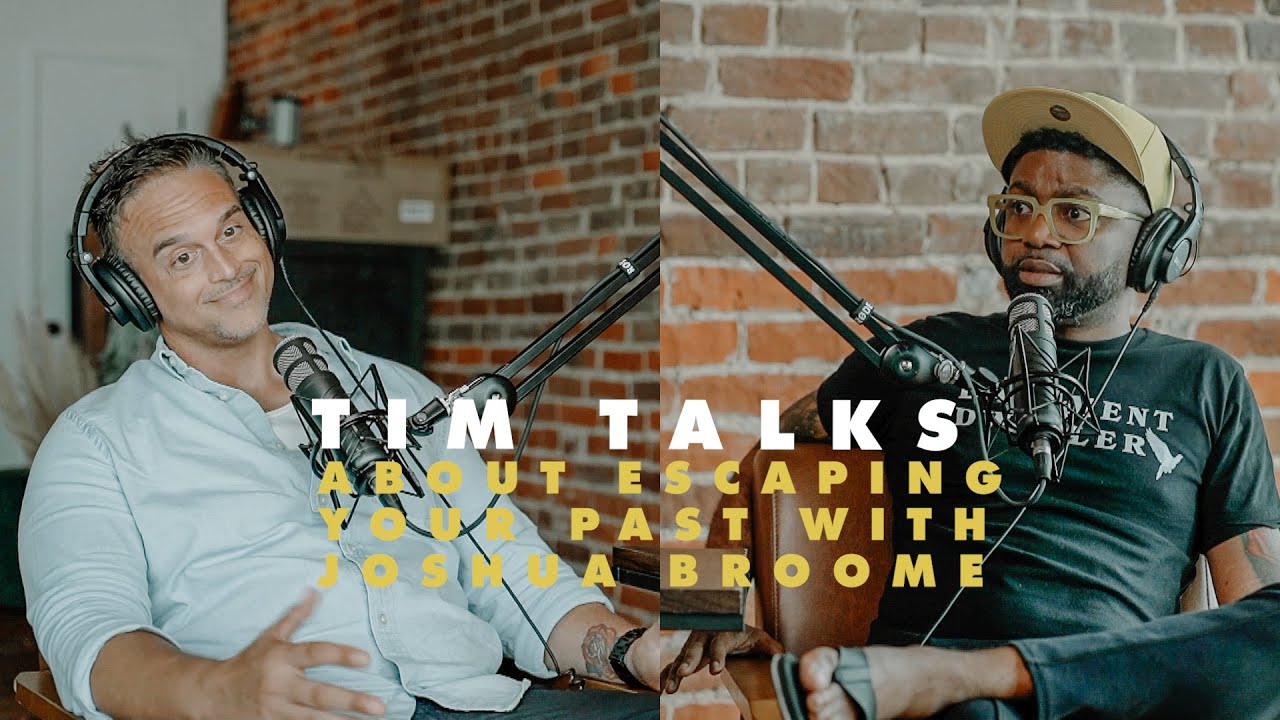 Tim Ross Talks About Escaping Your Past With Joshua Broome