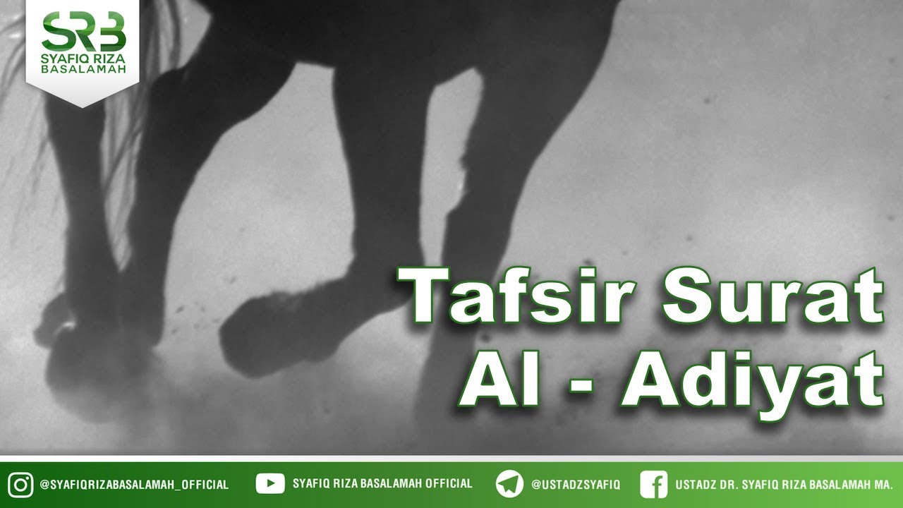 Tafsir Surat Al-Adiyat - Ustadz Dr Syafiq Riza Basalamah MA