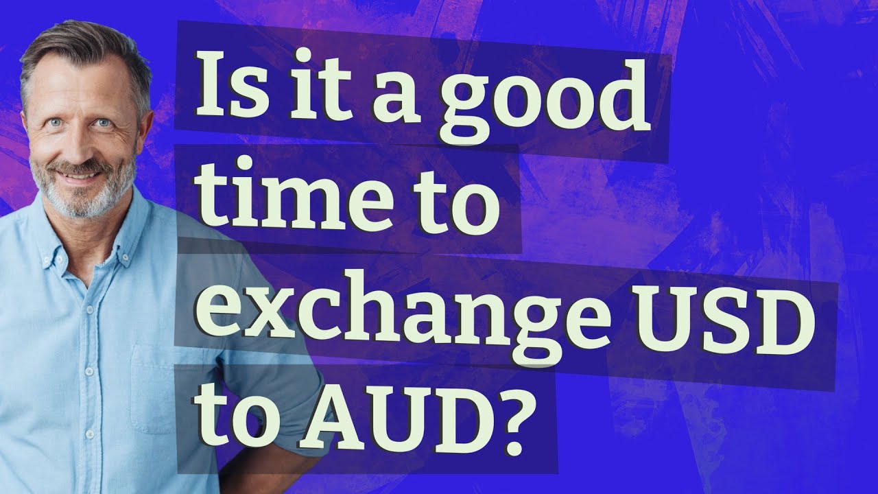 Is it a good time to exchange USD to AUD?