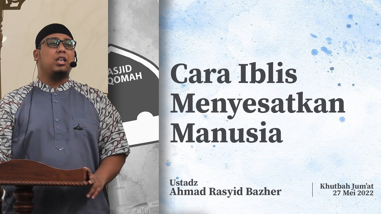 Cara Iblis Menyesatkan Manusia - Ustadz Ahmad Rasyid Bazher (Khutbah Jum'at)