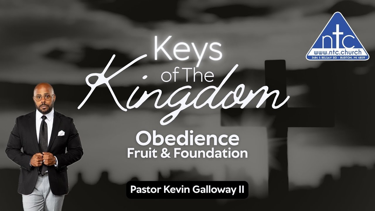 Ключи Царства: Послушание: Плоды и основания ~ Пастор Кевин Галлоуэй II ~ Церковь NTC