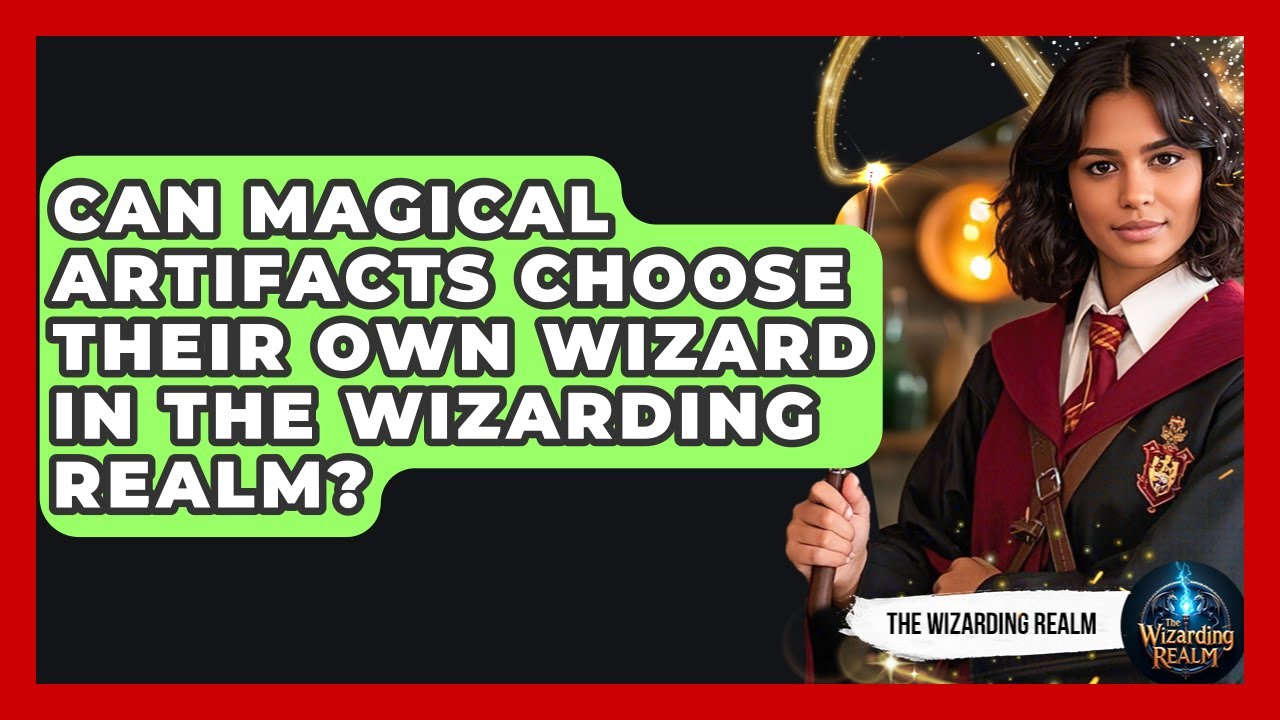 Can Magical Artifacts Choose Their Own Wizard in the Wizarding Realm? - The Wizarding Realm