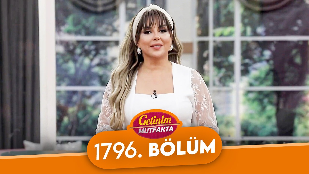 Gelinim Mutfakta 1796. Bölüm - 9 Mart Pazartesi