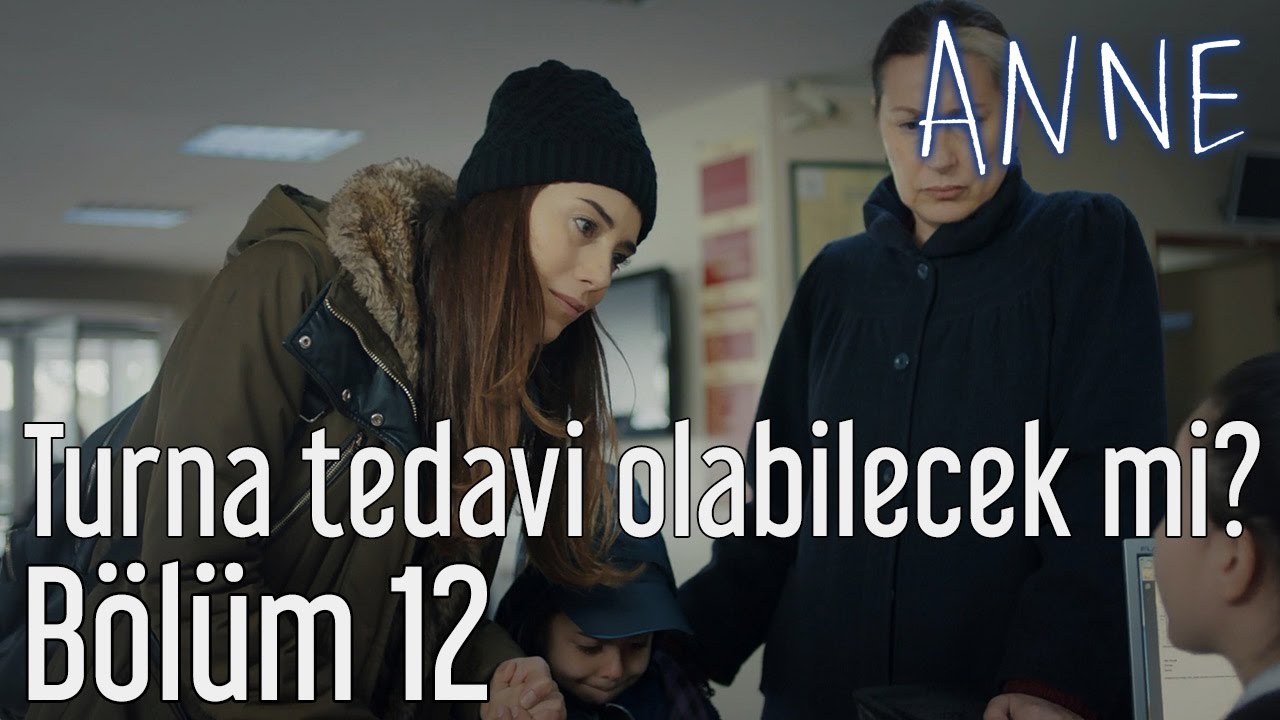 Anne 12. B&ouml;l&uuml;m - Turna Tedavi Olabilecek mi?