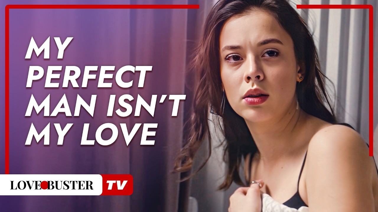 My Perfect Man Isn't My Love @LoveBuster TV