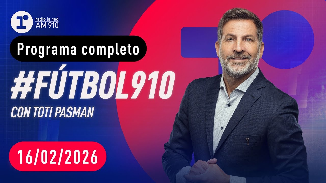 FÚTBOL 910, con Toti Pasman - EN VIVO - Lunes 16/02/2026